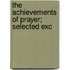 The Achievements Of Prayer; Selected Exc