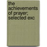 The Achievements Of Prayer; Selected Exc by Joseph Fincher