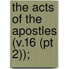 The Acts Of The Apostles (V.16 (Pt 2)); door William Lindsay