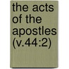 The Acts Of The Apostles (V.44:2) door Alexander Maclaren