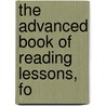 The Advanced Book Of Reading Lessons, Fo door General Books