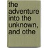 The Adventure Into The Unknown, And Othe