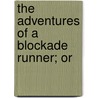 The Adventures Of A Blockade Runner; Or by William Watson