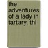The Adventures Of A Lady In Tartary, Thi