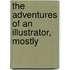 The Adventures Of An Illustrator, Mostly