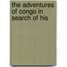 The Adventures Of Congo In Search Of His door Mrs John Farrar