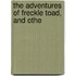 The Adventures Of Freckle Toad, And Othe
