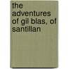 The Adventures Of Gil Blas, Of Santillan by Alain Ren� Le Sage