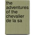 The Adventures Of The Chevalier De La Sa