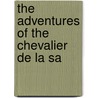 The Adventures Of The Chevalier De La Sa door John Stevens Cabot Abbott