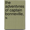 The Adventvres Of Captain Bonneville, V. door Washington Washington Irving