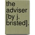 The Adviser [By J. Bristed].