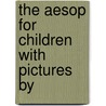 The Aesop For Children With Pictures By door Bc-Bc Aesop