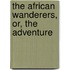 The African Wanderers, Or, The Adventure