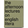 The Afternoon Lectures On English Litera door Unknown Author