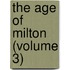 The Age Of Milton (Volume 3)