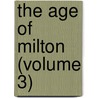 The Age Of Milton (Volume 3) door John Howard Bertram Masterman