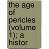 The Age Of Pericles (Volume 1); A Histor by William Watkiss Lloyd