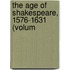 The Age Of Shakespeare, 1576-1631 (Volum