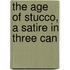 The Age Of Stucco, A Satire In Three Can