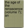 The Age Of The Renascence (Volume 7); An door Paul Van Dyke