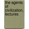 The Agents Of Civilization, Lectures by William Maccall