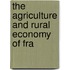 The Agriculture And Rural Economy Of Fra