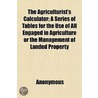 The Agriculturist's Calculator; A Series by Unknown
