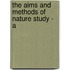 The Aims And Methods Of Nature Study - A