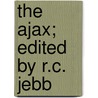 The Ajax; Edited By R.C. Jebb by William Sophocles