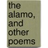 The Alamo, And Other Poems
