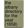 The Albany Directory For The Year (1858) door General Books