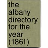 The Albany Directory For The Year (1861) by General Books