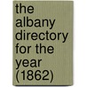 The Albany Directory For The Year (1862) door General Books