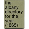 The Albany Directory For The Year (1865) by General Books