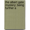 The Albert Gate Mystery; Being Further A door Louis Tracy