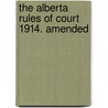 The Alberta Rules Of Court 1914. Amended door Alberta. Supreme Court