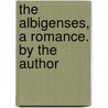 The Albigenses, A Romance. By The Author by Charles Robert Maturin