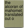 The Alcoran Of Mahomet; Translated Out O door Andr Du Ryer