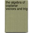 The Algebra Of Coplanar Vectors And Trig