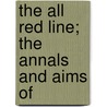 The All Red Line; The Annals And Aims Of door Sir George Johnson