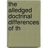 The Alledged Doctrinal Differences Of Th by An Old Disciple