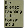 The Alleged Haunting Of B-- House; Inclu door Ada Goodrich-Freer