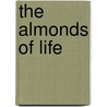 The Almonds Of Life by Florence Ethel Young