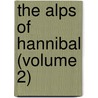 The Alps Of Hannibal (Volume 2) door William John Law