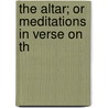 The Altar; Or Meditations In Verse On Th door Isaac Williams