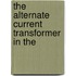 The Alternate Current Transformer In The