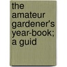 The Amateur Gardener's Year-Book; A Guid by Henry Burgess