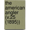 The American Angler (V.25 (1895)) by Thomas Harris