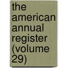 The American Annual Register (Volume 29) by Joseph Blunt